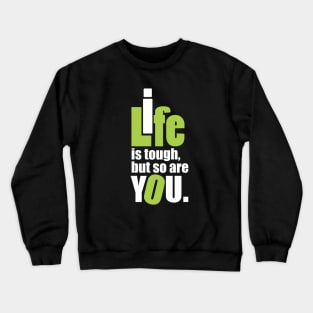 Life is tough, but so are you. Crewneck Sweatshirt